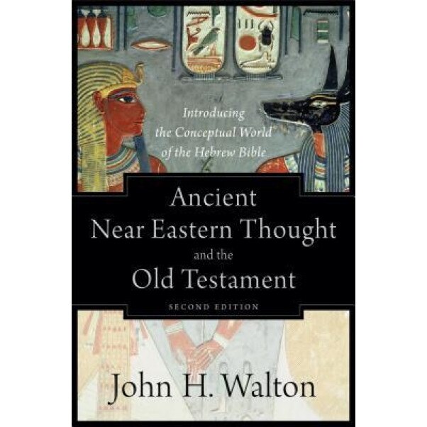 Ancient Near Eastern Thought and the Old Testament: Introducing the Conceptual World of the Hebrew Bible, John H. Walton (Author)