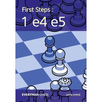 First Steps: 1 e4 e5- John Emms First Steps: 1 e4 e5- John Emms
