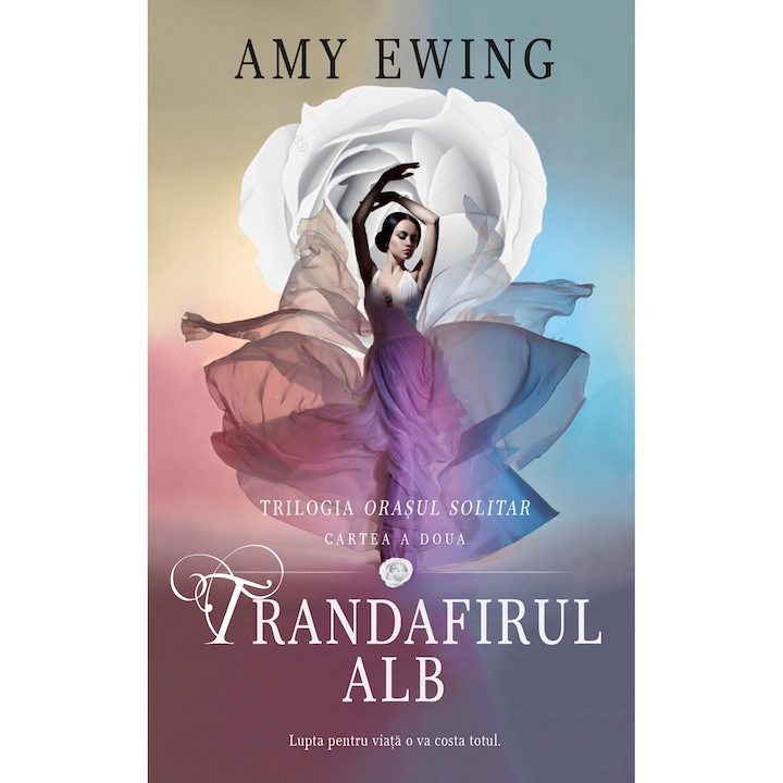 Trandafirul alb (Vol. 2 din Trilogia Orasul solitar), Amy Ewing