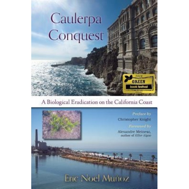 Caulerpa Conquest: A Biological Eradication on the California Coast, Eric Noel Munoz (Author)