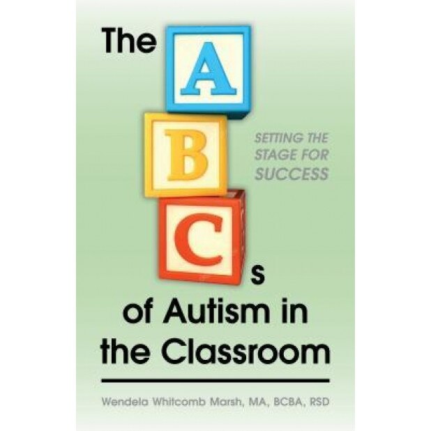The ABCs of Autism in the Classroom: Setting the Stage for Success, Wendela Whitcomb Marsh (Author)