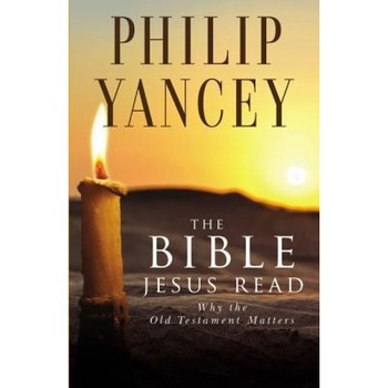 The Bible Jesus Read, Philip Yancey The Bible Jesus Read, Philip Yancey