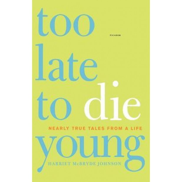 Too Late to Die Young: Nearly True Tales from a Life, Harriet McBryde Johnson (Author)