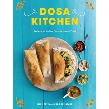 Dosa Kitchen: Recipes for India's Favorite Street Food, Nash Patel (Author) Dosa Kitchen: Recipes for India's Favorite Street Food, Nash Patel (Author)