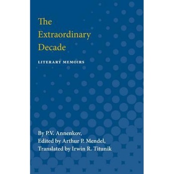 The Extraordinary Decade: Literary Memoirs, P. V. Annenkov (Author) The Extraordinary Decade: Literary Memoirs, P. V. Annenkov (Author)