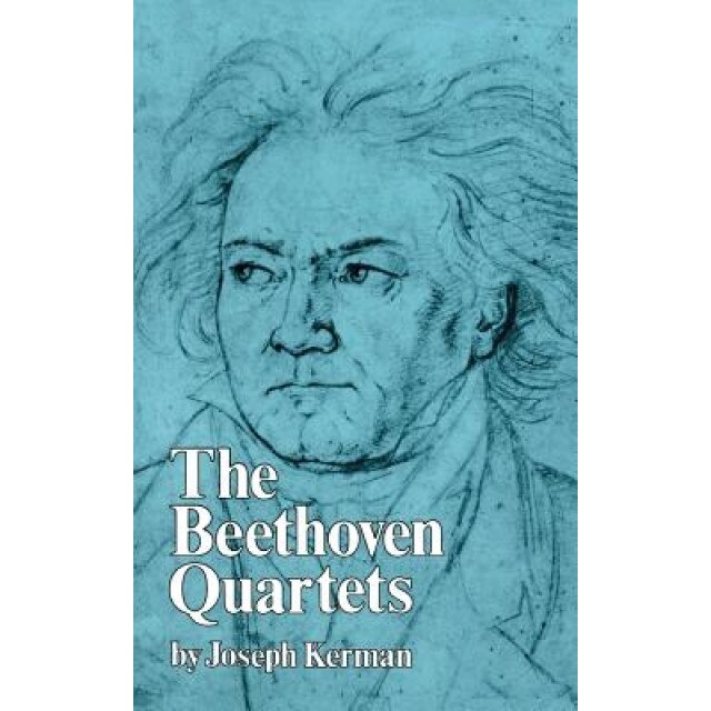 The Beethoven Quartets, Joseph Kerman (Author)