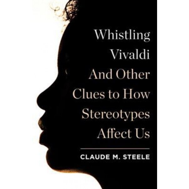Whistling Vivaldi: And Other Clues to How Stereotypes Affect Us, Claude M. Steele