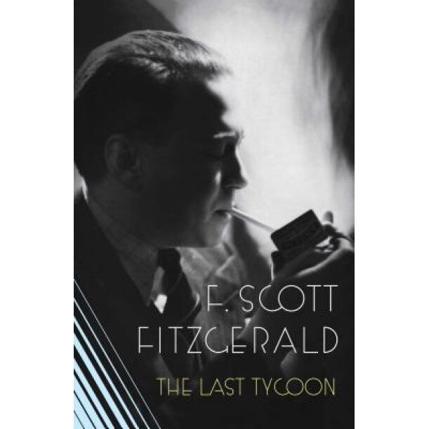 The Love of the Last Tycoon: The Authorized Text, F.Scott Fitzgerald