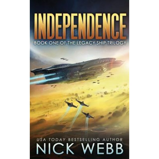 Independence: Book One of the Legacy Ship Trilogy, Nick Webb (Author)