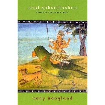 Real Sofistikashun: Essays on Poetry and Craft, Tony Hoagland Real Sofistikashun: Essays on Poetry and Craft, Tony Hoagland