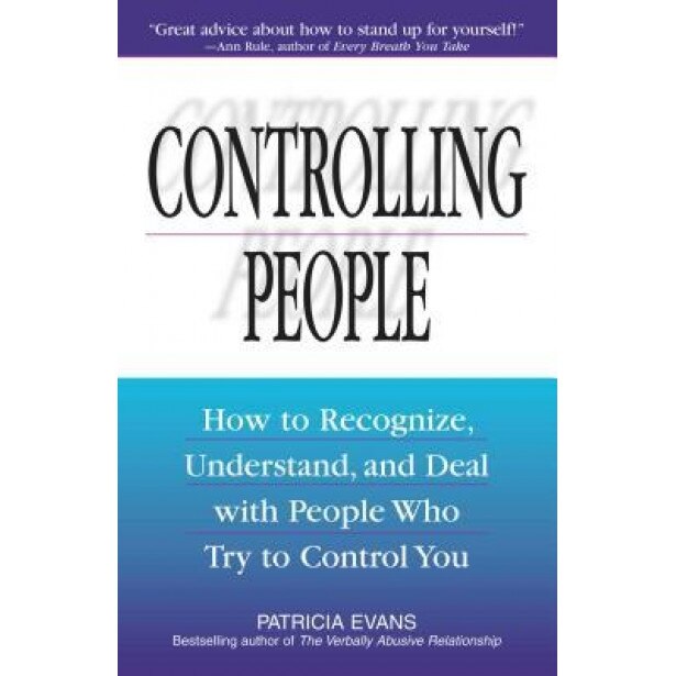Controlling People: How to Recognize, Understand, and Deal with People Who Try to Control You, Patricia Evans