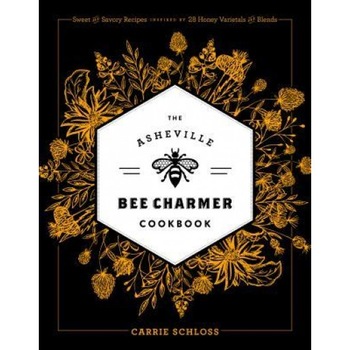 The Asheville Bee Charmer Cookbook: 130 Recipes That Use Artisanal Honey, Schloss (Author) The Asheville Bee Charmer Cookbook: 130 Recipes That Use Artisanal Honey, Schloss (Author)