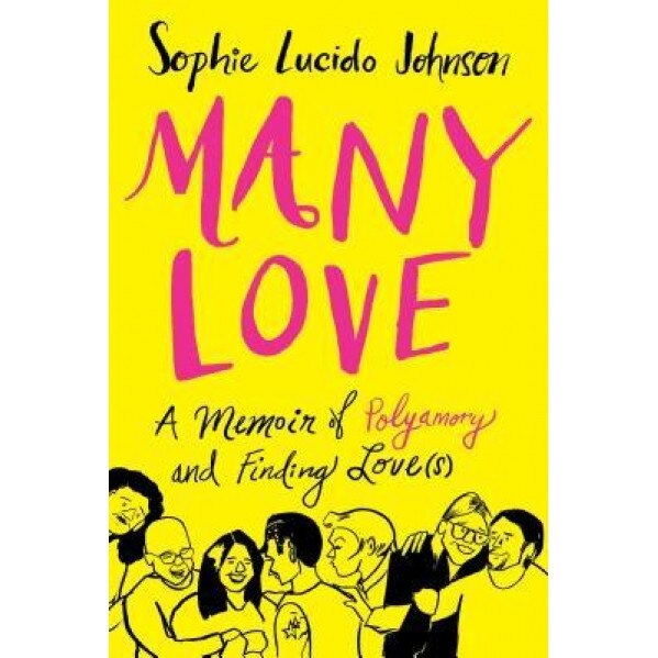 Many Love: A Memoir of Polyamory and Finding Love(s), Sophie Lucido Johnson (Author)