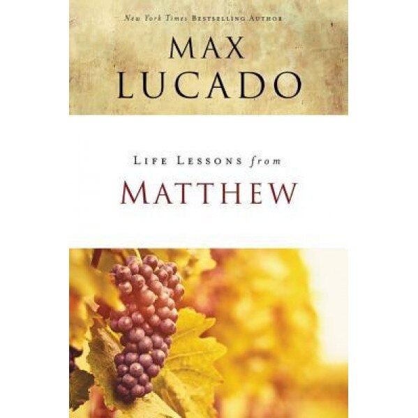 Life Lessons from Matthew, Max Lucado (Author)