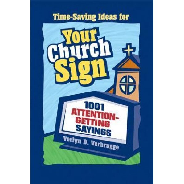 Your Church Sign: 1001 Attention-Getting Sayings, Verlyn D. Verbrugge (Author)