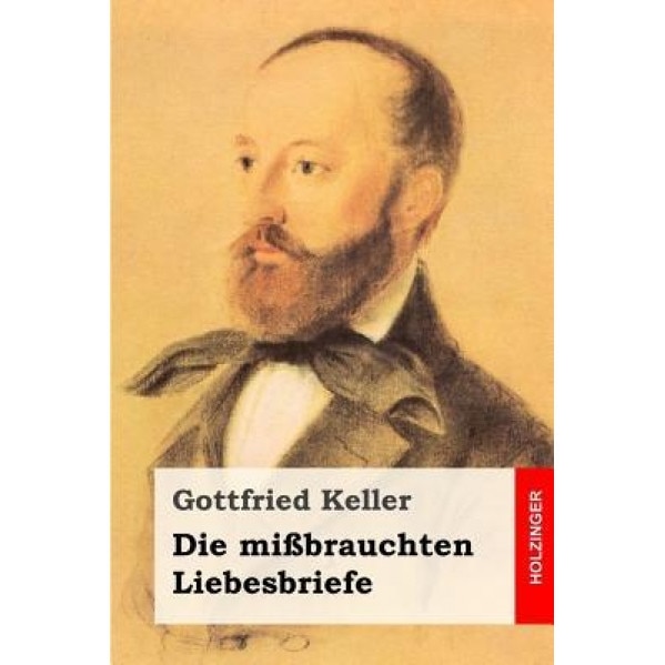 Die Missbrauchten Liebesbriefe, Gottfried Keller (Author)
