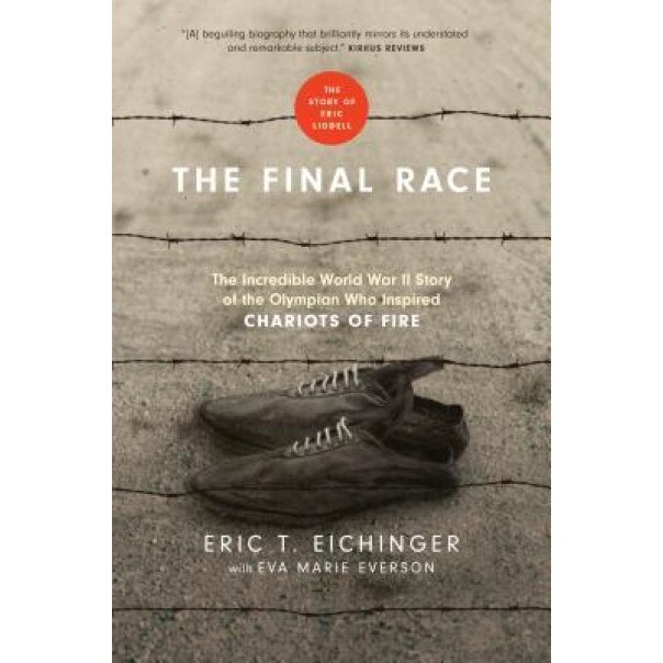 The Final Race: The Incredible World War II Story of the Olympian Who Inspired Chariots of Fire, Eric T. Eichinger (Author)