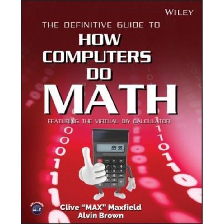 The Definitive Guide to How Computers Do Math: Featuring the Virtual DIY Calculator [With CDROM], Clive Maxfield (Author)