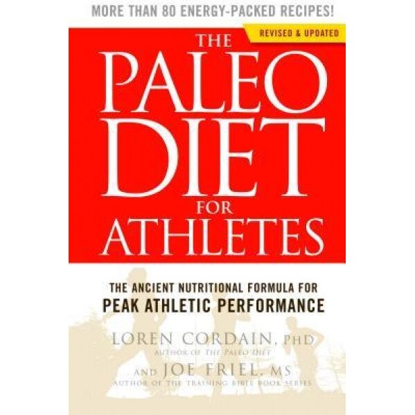 The Paleo Diet for Athletes: The Ancient Nutritional Formula for Peak Athletic Performance, Loren Cordain (Author)