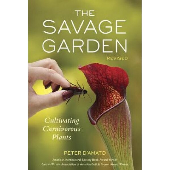 The Savage Garden: Cultivating Carnivorous Plants, Peter D'Amato (Author)
