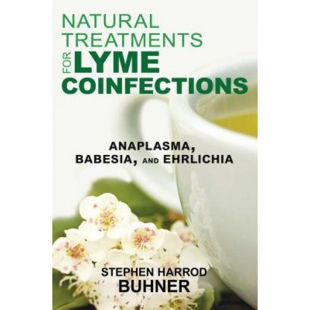 Natural Treatments for Lyme Coinfections: Anaplasma, Babesia, and Ehrlichia, Stephen Harrod Buhner (Author)