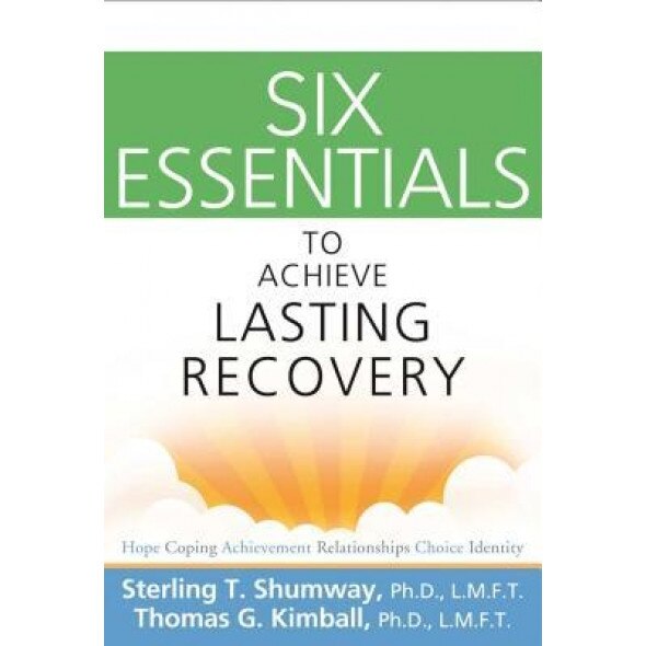 Six Essentials to Achieve Lasting Recovery, Sterling T. Shumway (Author)