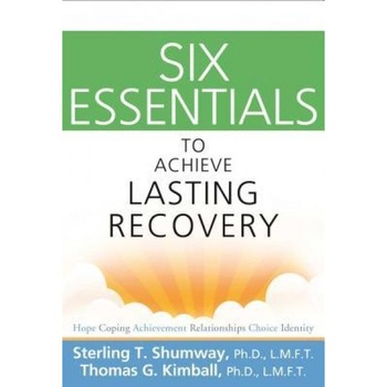 Six Essentials to Achieve Lasting Recovery, Sterling T. Shumway (Author) Six Essentials to Achieve Lasting Recovery, Sterling T. Shumway (Author)