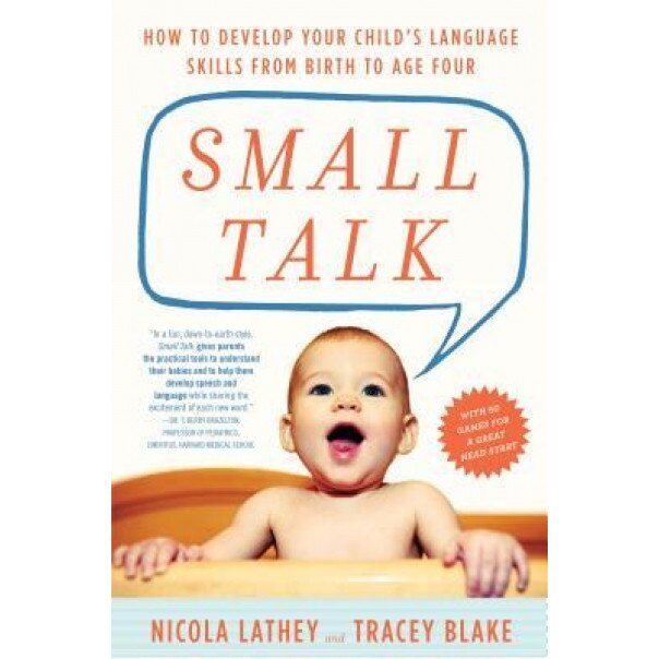 Small Talk: How to Develop Your Child's Language Skills from Birth to Age Four, Nicola Lathey (Author)