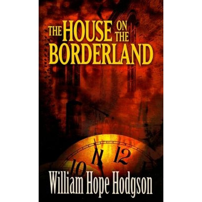 The House on the Borderland, William Hope Hodgson