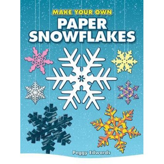 Make Your Own Paper Snowflakes, Peggy Edwards