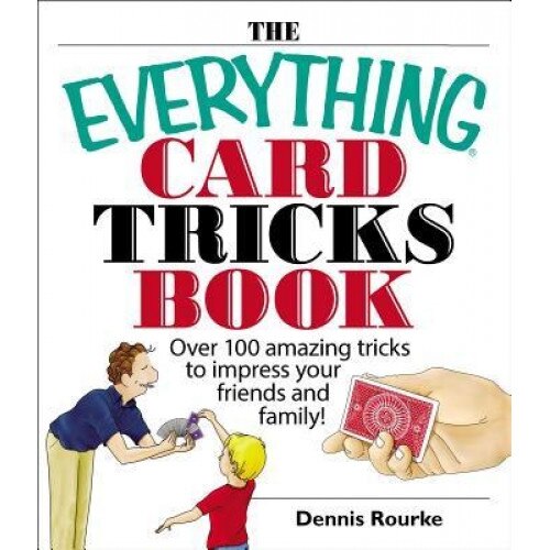The Everything Card Tricks Book: Over 100 Amazing Tricks to Impress Your Friends and Family!, Dennis Rourke