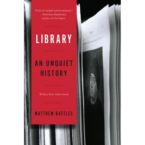 Library: An Unquiet History, Matthew Battles (Author)