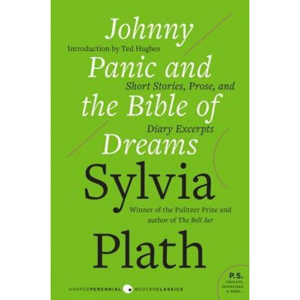 Johnny Panic and the Bible of Dreams: Short Stories, Prose, and Diary Excerpts, Sylvia Plath