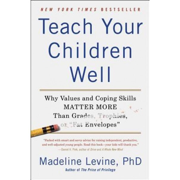 Teach Your Children Well: Why Values and Coping Skills Matter More Than Grades, Trophies, or 