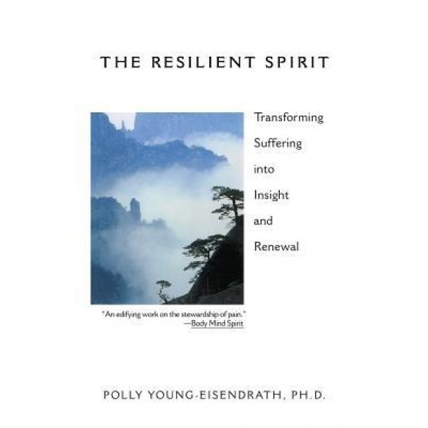 The Resilient Spirit: Transforming Suffering Into Insight and Renewal, Polly Young-Eisendrath (Author)
