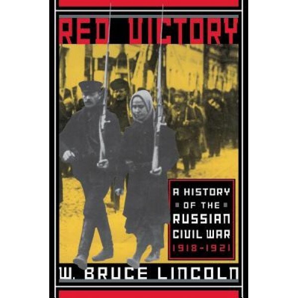 Red Victory: A History of the Russian Civil War, W. Bruce Lincoln (Author)