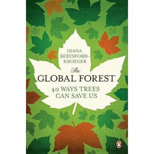 The Global Forest: Forty Ways Trees Can Save Us, Diana Beresford-Kroeger (Author)