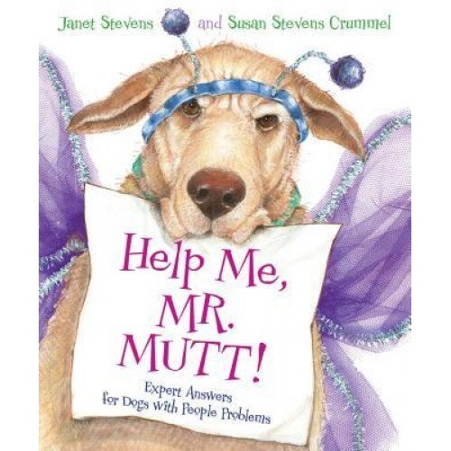 Help Me, Mr. Mutt!: Expert Answers for Dogs with People Problems, Susan Stevens Crummel, Janet Stevens