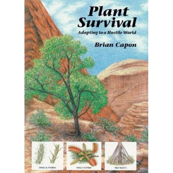 Plant Survival: Adapting to a Hostile World, Brian Capon