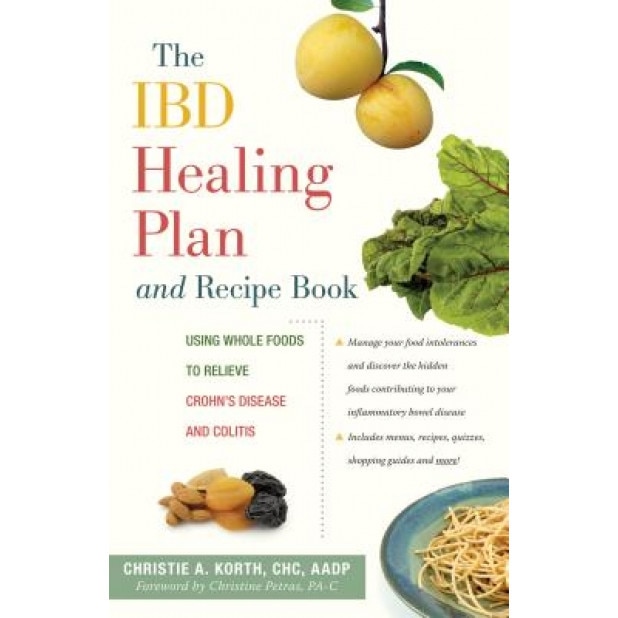 The Ibd Healing Plan and Recipe Book: Using Whole Foods to Relieve Crohn's Disease and Colitis, Christie A. Korth (Author)