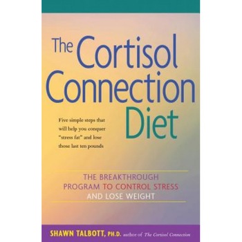 The Cortisol Connection Diet: The Breakthrough Program to Control Stress and Lose Weight, Shawn Talbott The Cortisol Connection Diet: The Breakthrough Program to Control Stress and Lose Weight, Shawn Talbott