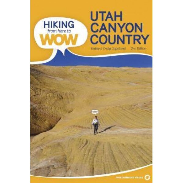 Hiking from Here to Wow: Utah Canyon Country, Craig Copeland (Author)