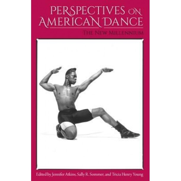 Perspectives on American Dance: The New Millennium, Jennifer Atkins (Editor)