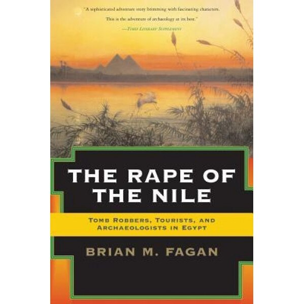 The Rape of the Nile: Tomb Robbers, Tourists, and Archaeologists in Egypt, Revised and Updated, Brian M. Fagan (Author)