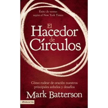 El Hacedor de Circulos: Como Rodear de Oracion Nuestros Principales Anhelos y Desafios, Mark Batterson (Author) El Hacedor de Circulos: Como Rodear de Oracion Nuestros Principales Anhelos y Desafios, Mark Batterson (Author)