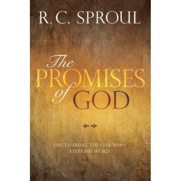 The Promises of God: Discovering the One Who Keeps His Word, R. C. Sproul (Author)