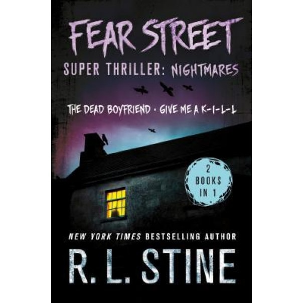 Fear Street Super Thriller: Nightmares: (2 Books in 1: The Dead Boyfriend; Give Me A K-I-L-L), R. L. Stine (Author)