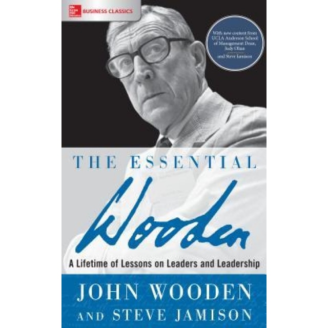 The Essential Wooden: A Lifetime of Lessons on Leaders and Leadership, John Wooden (Author)