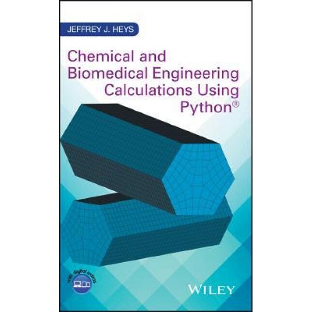 Chemical and Biomedical Engineering Calculations Using Python, Jeffrey J. Heys (Author)