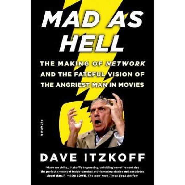 Mad as Hell: The Making of Network and the Fateful Vision of the Angriest Man in Movies, Dave Itzkoff (Author)